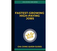 Fastest-Growing High-Paying Jobs: Discover the Real $100K+ Opportunities (and How to Seize Them) (Get a High-Paying Job Series)