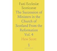 Fasti Ecclesiæ Scoticanæ: The Succession of Ministers in the Church of Scotland From the Reformation