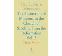 Fasti Ecclesiæ Scoticanæ: The Succession of Ministers in the Church of Scotland From the Reformation