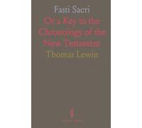 Fasti Sacri: Or a Key to the Chronology of the New Testament