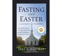 Fasting and Easter A Journey of Renewal: A Heartfelt Journey Through Christian Fasting, Spiritual Reflection, and the Joy of Easter