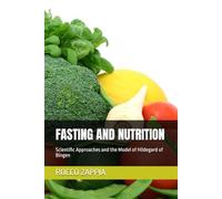 FASTING AND NUTRITION: Scientific Approaches and the Model of Hildegard of Bingen