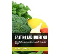 FASTING AND NUTRITION: Scientific Approaches and the Model of Hildegard of Bingen