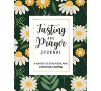 Fasting and Prayer Journal: A Guide to Strategic and Effective Fasting | Including Guided Prompts | For up to 55 days of Fasting: 2 pages for each day