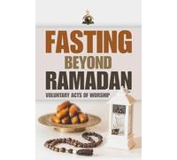 Fasting Beyond Ramadan: Voluntary Acts of Worship