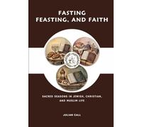 Fasting, Feasting, and Faith: Sacred Seasons in Jewish, Christian, and Muslim Life