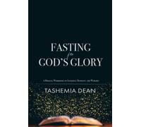 Fasting For God's Glory: A Biblical Workbook on Sacrifice, Humility, and Worship