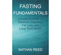 FASTING FUNDAMENTALS: A Systems Guide to Metabolic Flexibility, Fat Loss, and Long-Term Health (Metabolic Stability Series)