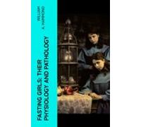 Fasting Girls: Their Physiology And Pathology (ebook)