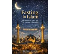 Fasting in Islam: The Spirit, the Rules, and the Message of Ramadan (Living Islam: The Faith That Shapes Civilization)