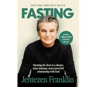 Fasting: Opening the Door to a Deeper, More Intimate, More Powerful Relationship With God