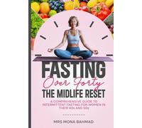 Fasting Over Forty, The Midlife Reset:: A Comprehensive Guide to Intermittent Fasting for Women in Their 40s and 50s (IF-Lifestyle)
