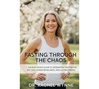 Fasting Through the Chaos: The Busy Mom’s Guide to Intermittent Fasting for Fat Loss, Hormone Balance, and Lasting Energy (The Chaos Series)