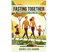 Fasting Together: A Journey To Health, Fitness, and Growth