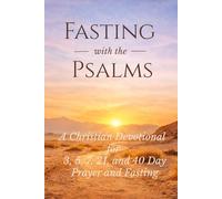 Fasting with the Psalms: A Christian Devotional for 3, 5, 7, 21, and 40 Day Prayer and Fasting