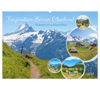 Faszination Berner Oberland - Wanderlust und Gipfelblick (Wandkalender 2027 DIN A2 quer), CALVENDO Monatskalender: Landschafts-Impressionen und Wanderziele aus dem Berner Oberland