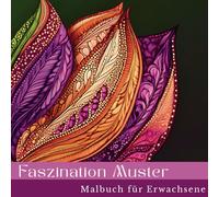 Faszination Muster - Malbuch für Erwachsene: Wo Linien fließen und Gedanken zur Ruhe kommen. - 52 Motive für die kreative Auszeit!