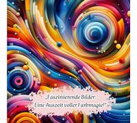" Faszinierende Bilder - Eine Auszeit voller Farbmagie ! " wundervolles Malbuch für fortgeschrittene Ausmaler (Kunstwolle Muster und Mandalas zum Entspannen)