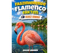 Faszinierende Flamenco-Fakten für kluge Kinder: Entdecken Sie erstaunliche Fakten über einen der seltensten Vögel der Natur