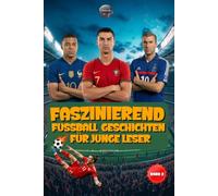 Faszinierende Fußball Geschichten Für Junge Leser: Inspirierende Geschichten über legendäre Spieler, Trainer und Torhüter (Sportbücher für Kinder)