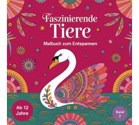 Faszinierende Tiere - Malbuch zum Entspannen - Band 2: Vielfältige Tiere im Mandala-Stil mit traumhaften Mustern zum Ausmalen