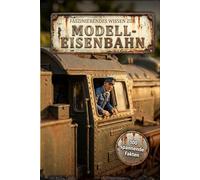 Faszinierendes Wissen zur Modelleisenbahn: 100 spannende Fakten, Kuriositäten und Wissenswertes rund um die Modelleisenbahn: Das tolle Geschenk für ... Eisenbahnliebhaber, Lokführer, Opa und Papa.