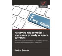 Fałszywe wiadomości i wyzwania prawdy w epoce cyfrowej: Wpływ sieci społecznościowych na porządek publiczny i rozprzestrzenianie się fałszywych ... rozprzestrzenianie si¿ fa¿szywych wiadomo¿ci