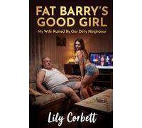 Fat Barry's Good Girl: My Wife Ruined By Our Dirty Neighbour (Taboo Tales by Lily)