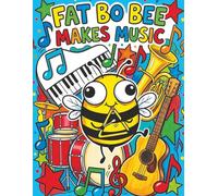 Fat Bo Bee Makes Music: A Coloring Adventure of Sounds and Beats!