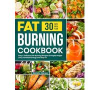 Fat Burning Cookbook: Easy & Delicious Fat-Burning Recipes for Rapid Weight Loss, Increased Energy and Stay Fit