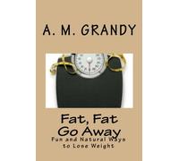 Fat Fat Go Away: Fun and Natural Ways to Lose Weight