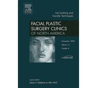 Fat Grafting and Transfer Techniques, An Issue of Facial Plastic Surgery Clinics: v. 16-4 (The Clinics: Surgery)
