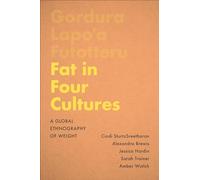 Fat in Four Cultures: A Global Ethnography of Weight (Teaching Culture: UTP Ethnographies for the Classroom)