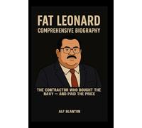 Fat Leonard Comprehensive Biography: The Contractor Who Bought the Navy - And Paid the Price