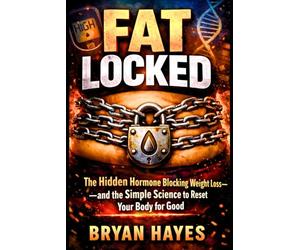 Fat Locked: The Hidden Hormone Blocking Weight Loss (The Hijacked Brain Series)