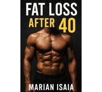 Fat Loss After 40: Fat Loss After 40: The Complete 90-Day Guide to Reclaim Your Body and Health (Train Smarter)