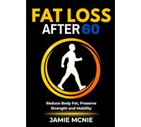 Fat Loss After 60: Reduce Body Fat, Preserve Strength and Mobility (After 60 Strength Series)