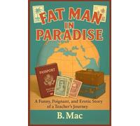 Fat Man In Paradise: A Funny, Poignant, and Erotic Story Of A Teacher's Journey