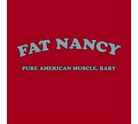 Fat Nancy - Pure American Muscle, Ba