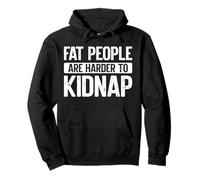 Fat People Are Harder To Kidnap Funny Sudadera con Capucha