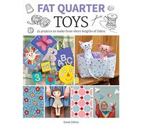 Fat Quarter: Toys: 25 Projects to Make From Short Lengths of Fabric