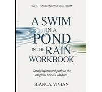 Fat-Track Knowledge From A Swim In a Pond In The Rain: Straightforward Path To The Original Book's Wisdom