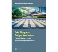 Fata Morgana: Ewiges Wachstum: Transformation zu einer sozial-ökologischen Zukunft
