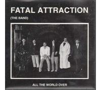 FATAL ATTRACTION (THE BAND) - ALL THE WORLD OVER 7 INCH (7" VINYL 45) UK KICKBACK 1988