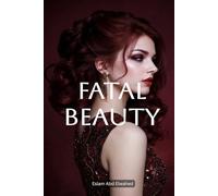 Fatal Beauty: 100 True Stories of Women Whose Beauty Led to Obsession, Crime, and Tragedy (Crime & Mystery)
