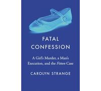 Fatal Confession: A Girl's Murder, a Man's Execution, and the Fitton Case (Landmark Cases in Canadian Law)
