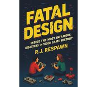 Fatal Design: Inside the Most Infamous Disasters in Video Game History
