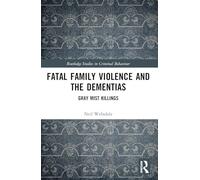 Fatal Family Violence and the Dementias: Gray Mist Killings (Routledge Studies in Criminal Behaviour)
