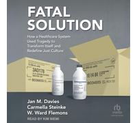 Fatal Solution: How a Healthcare System Used Tragedy to Transform Itself and Redefine Just Culture