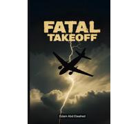 Fatal Takeoff: 100 True Stories of Deadly Departures and Crashes (Aviation and Maritime Horror)